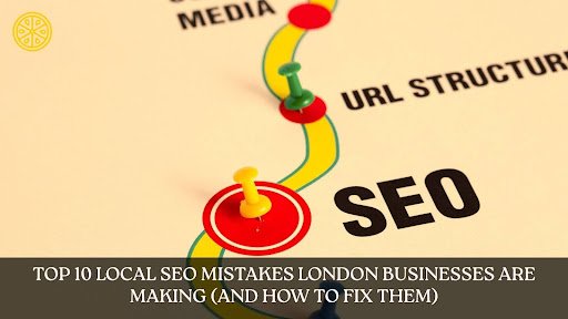 Top 10 Local SEO Mistakes London Businesses Are Making (and How to Fix Them)