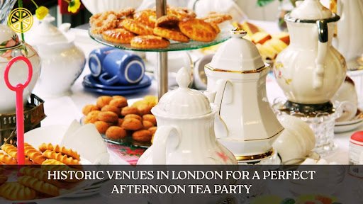 Historic Venues in London for a Perfect Afternoon Tea Party